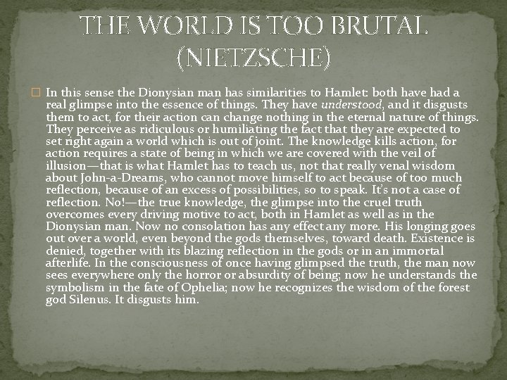 THE WORLD IS TOO BRUTAL (NIETZSCHE) � In this sense the Dionysian man has