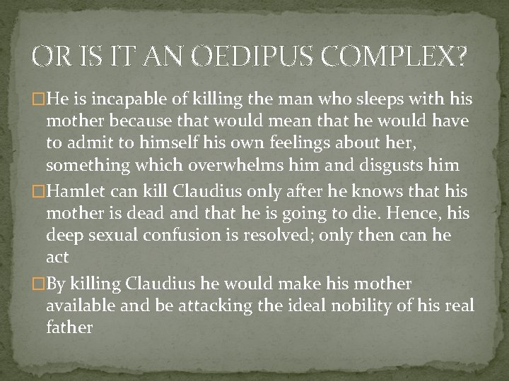 OR IS IT AN OEDIPUS COMPLEX? �He is incapable of killing the man who