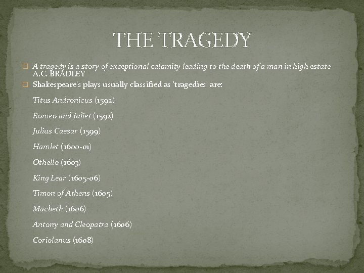 THE TRAGEDY � A tragedy is a story of exceptional calamity leading to the