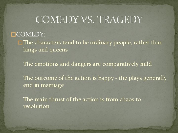 COMEDY VS. TRAGEDY �COMEDY: � The characters tend to be ordinary people, rather than