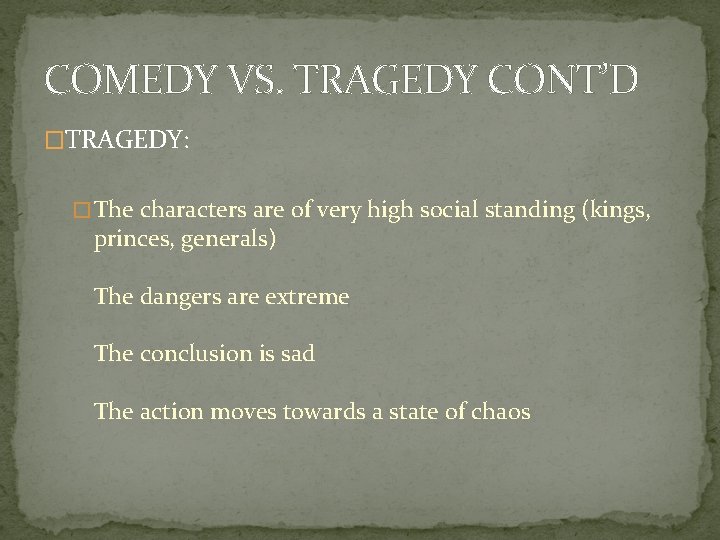 COMEDY VS. TRAGEDY CONT’D �TRAGEDY: � The characters are of very high social standing