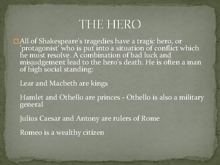 THE HERO � All of Shakespeare's tragedies have a tragic hero, or 'protagonist' who