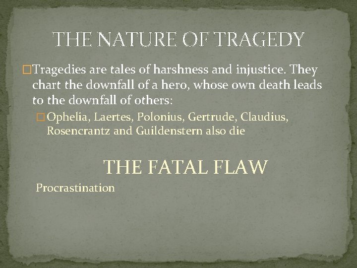 THE NATURE OF TRAGEDY �Tragedies are tales of harshness and injustice. They chart the