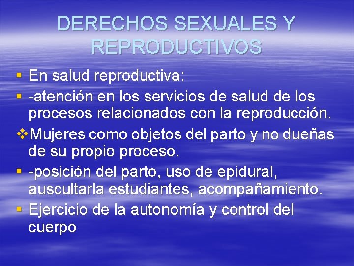 DERECHOS SEXUALES Y REPRODUCTIVOS § En salud reproductiva: § -atención en los servicios de