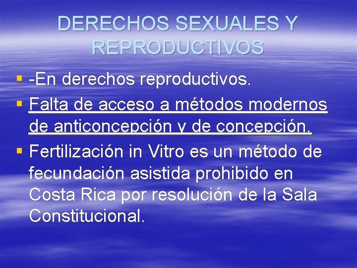 DERECHOS SEXUALES Y REPRODUCTIVOS § -En derechos reproductivos. § Falta de acceso a métodos