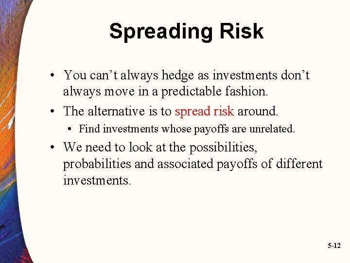 Spreading Risk • You can’t always hedge as investments don’t always move in a