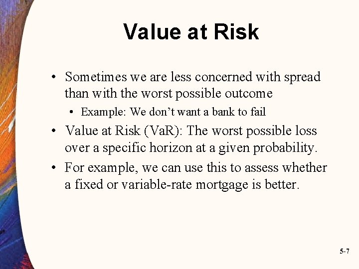 Value at Risk • Sometimes we are less concerned with spread than with the