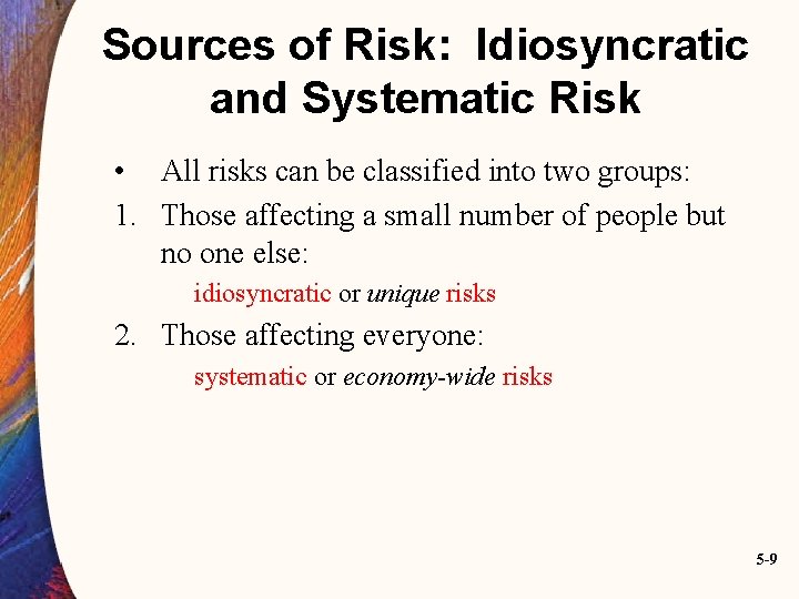 Sources of Risk: Idiosyncratic and Systematic Risk • All risks can be classified into
