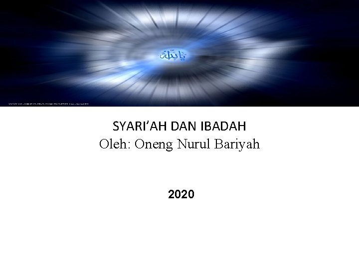 SYARI’AH DAN IBADAH Oleh: Oneng Nurul Bariyah 2020 