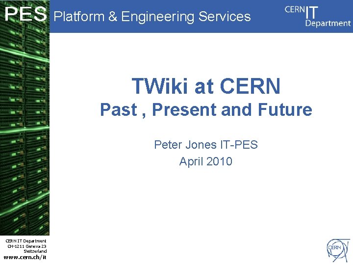 PES Platform & Engineering Services TWiki at CERN Past , Present and Future Peter