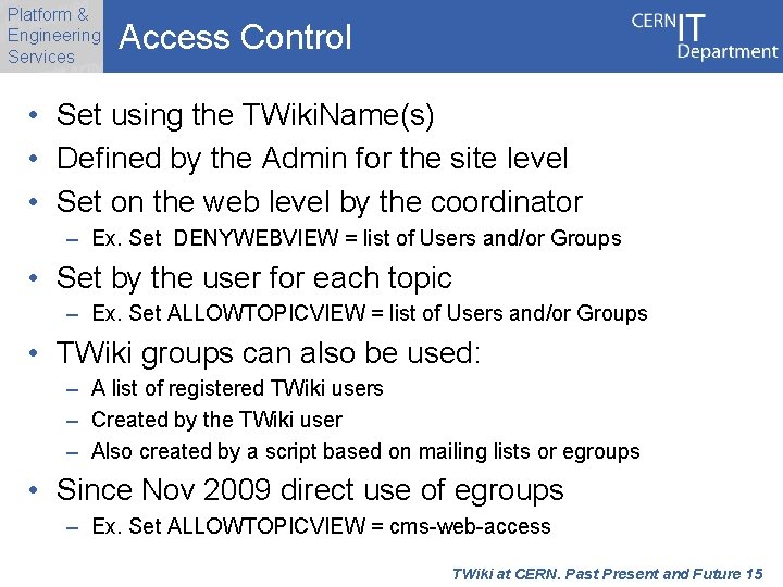 Platform & Engineering Services Access Control • Set using the TWiki. Name(s) • Defined