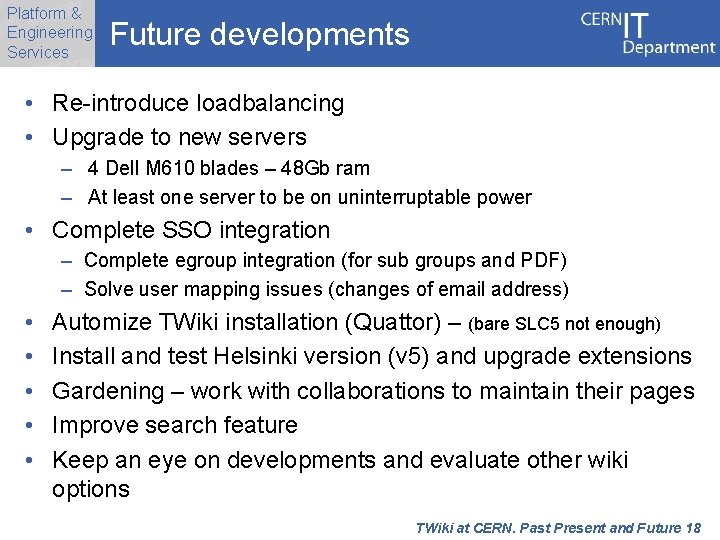 Platform & Engineering Services Future developments • Re-introduce loadbalancing • Upgrade to new servers