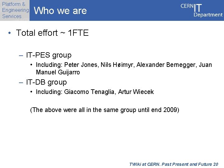 Platform & Engineering Services Who we are • Total effort ~ 1 FTE –