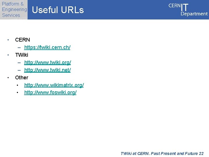 Platform & Engineering Services • • • Useful URLs CERN – https: //twiki. cern.