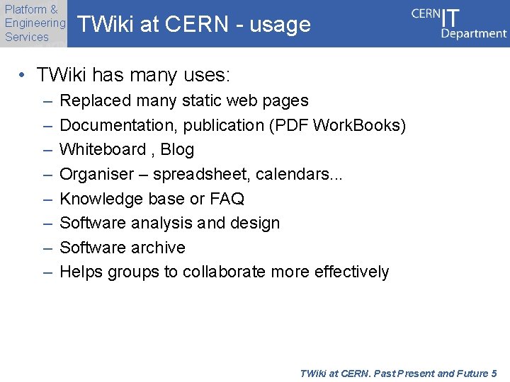 Platform & Engineering Services TWiki at CERN - usage • TWiki has many uses: