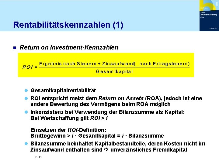Rentabilitätskennzahlen (1) n Return on Investment-Kennzahlen l Gesamtkapitalrentabilität l ROI entspricht meist dem Return