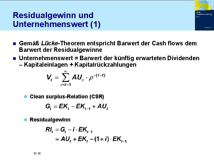 Residualgewinn und Unternehmenswert (1) Gemäß Lücke-Theorem entspricht Barwert der Cash flows dem Barwert der
