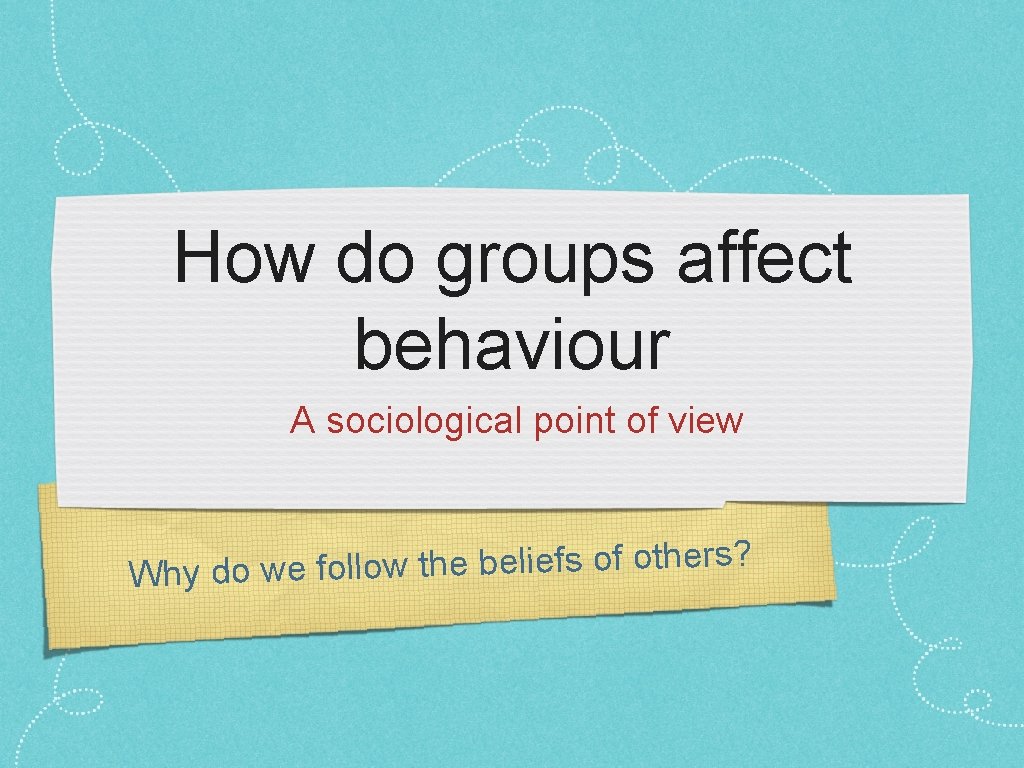 How do groups affect behaviour A sociological point of view ? rs e th