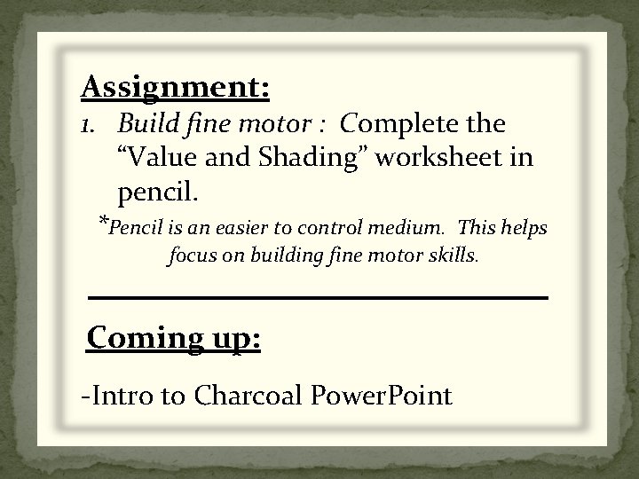 Assignment: 1. Build fine motor : Complete the “Value and Shading” worksheet in pencil.