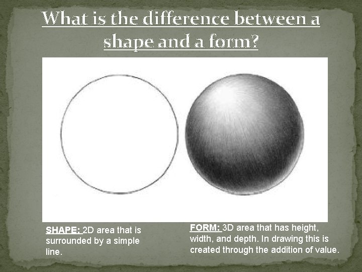 What is the difference between a shape and a form? SHAPE: 2 D area