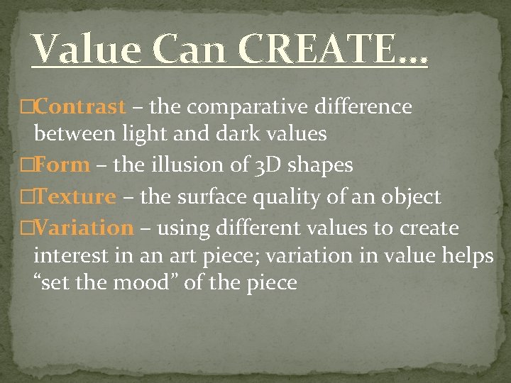 Value Can CREATE… �Contrast – the comparative difference between light and dark values �Form