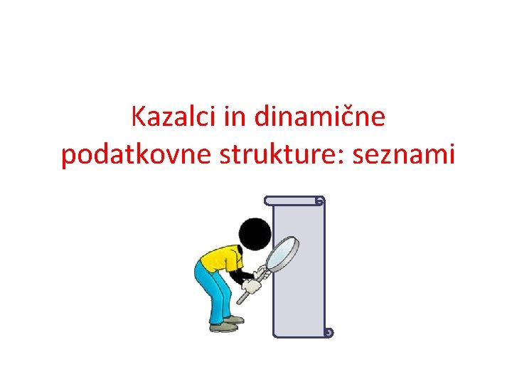 Kazalci in dinamične podatkovne strukture: seznami 