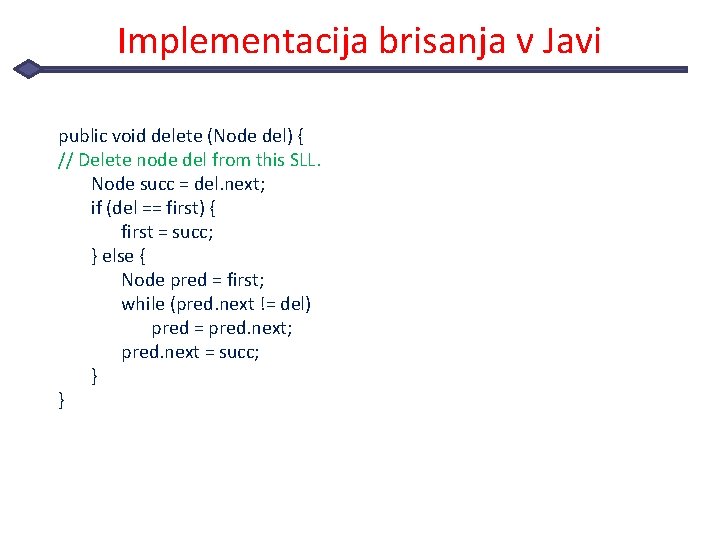 Implementacija brisanja v Javi public void delete (Node del) { // Delete node del