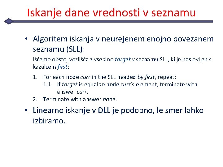 Iskanje dane vrednosti v seznamu • Algoritem iskanja v neurejenem enojno povezanem seznamu (SLL):