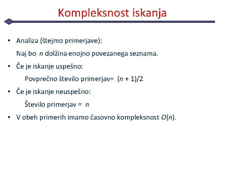 Kompleksnost iskanja • Analiza (štejmo primerjave): Naj bo n dolžina enojno povezanega seznama. •