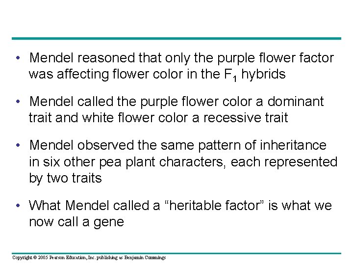  • Mendel reasoned that only the purple flower factor was affecting flower color
