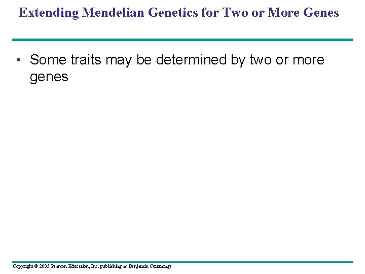 Extending Mendelian Genetics for Two or More Genes • Some traits may be determined