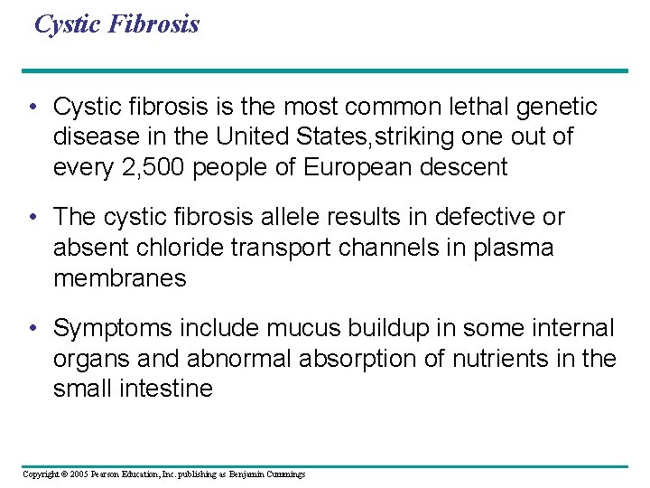 Cystic Fibrosis • Cystic fibrosis is the most common lethal genetic disease in the