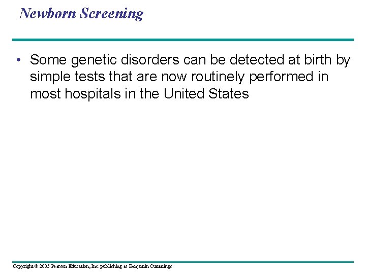 Newborn Screening • Some genetic disorders can be detected at birth by simple tests