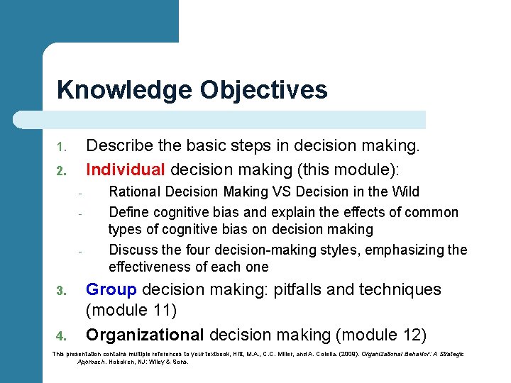 Knowledge Objectives Describe the basic steps in decision making. Individual decision making (this module):