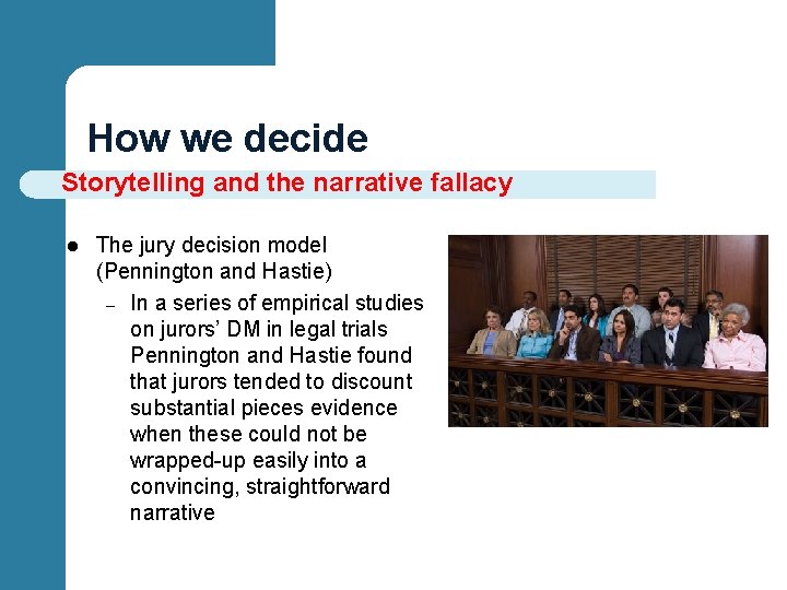 How we decide Storytelling and the narrative fallacy l The jury decision model (Pennington