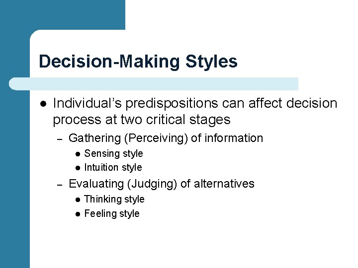 Decision-Making Styles l Individual’s predispositions can affect decision process at two critical stages –