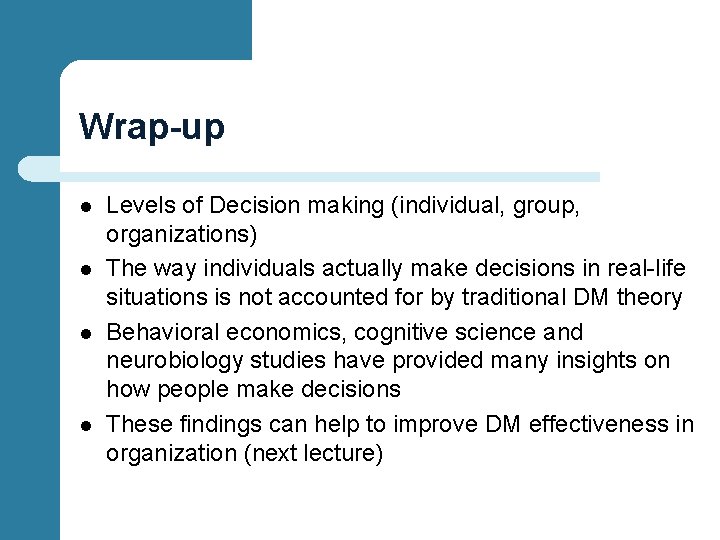 Wrap-up l l Levels of Decision making (individual, group, organizations) The way individuals actually