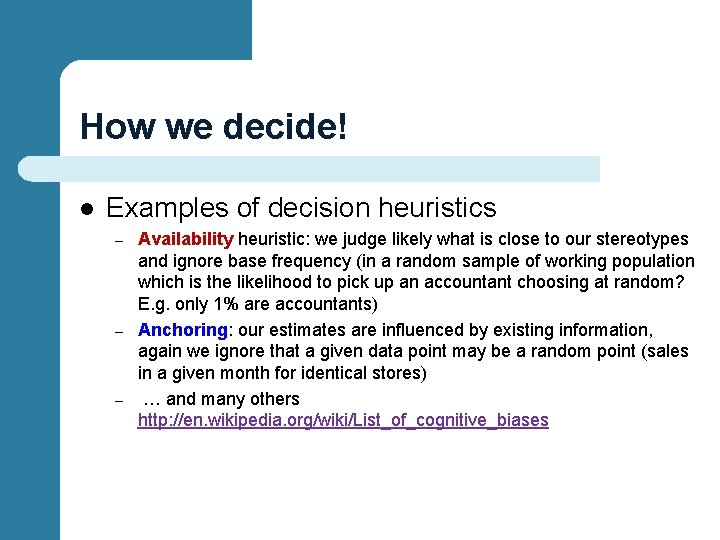 How we decide! l Examples of decision heuristics – – – Availability heuristic: we
