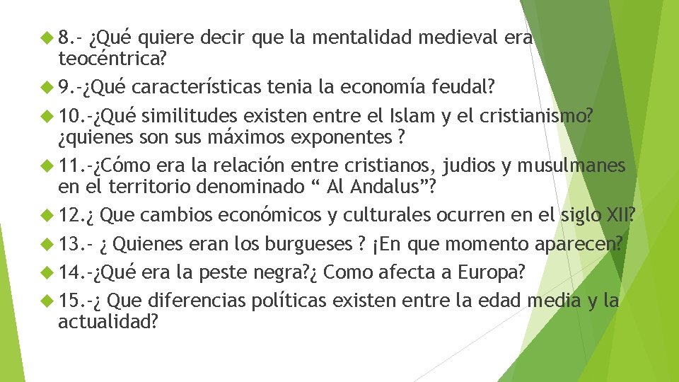  8. - ¿Qué quiere decir que la mentalidad medieval era teocéntrica? 9. -¿Qué