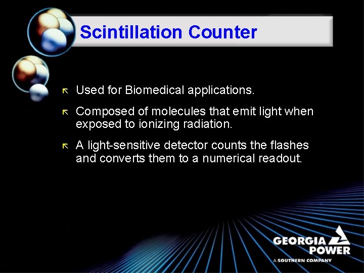 Scintillation Counter ã Used for Biomedical applications. ã Composed of molecules that emit light