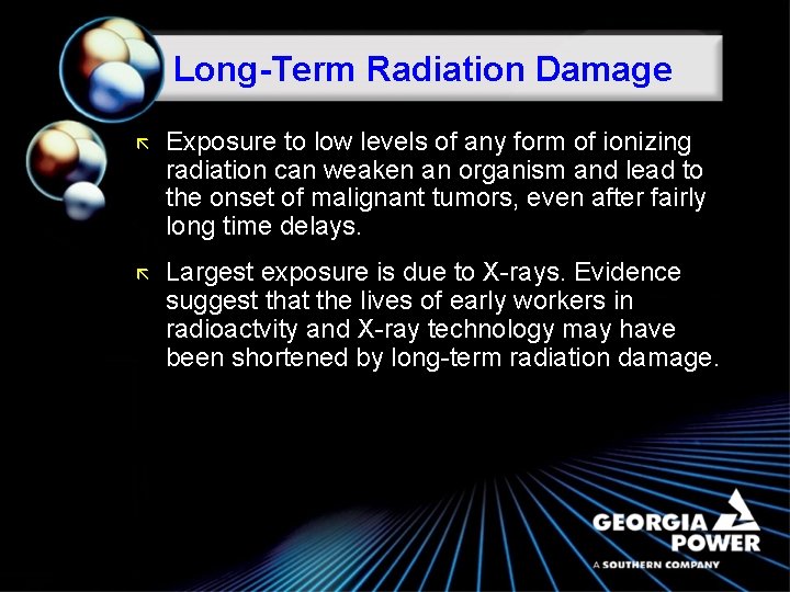 Long-Term Radiation Damage ã Exposure to low levels of any form of ionizing radiation