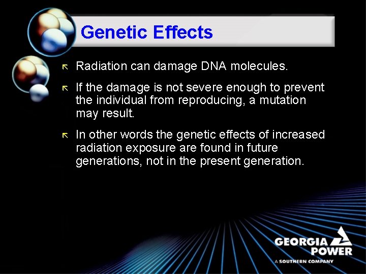 Genetic Effects ã Radiation can damage DNA molecules. ã If the damage is not