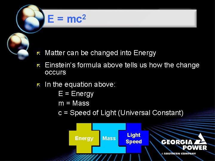 E = mc 2 ã Matter can be changed into Energy ã Einstein’s formula