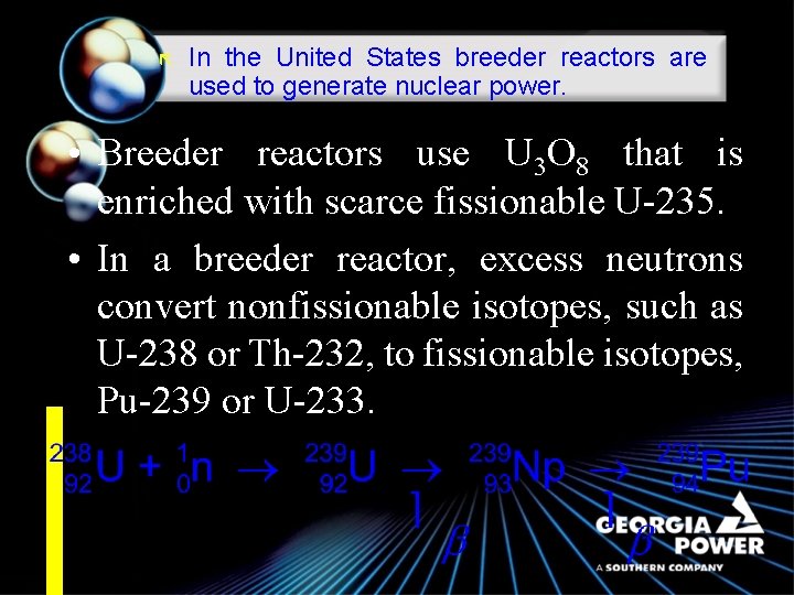 ã In the United States breeder reactors are used to generate nuclear power. •
