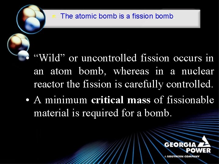 ã The atomic bomb is a fission bomb. • “Wild” or uncontrolled fission occurs