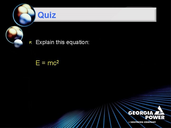 Quiz ã Explain this equation: E = mc 2 