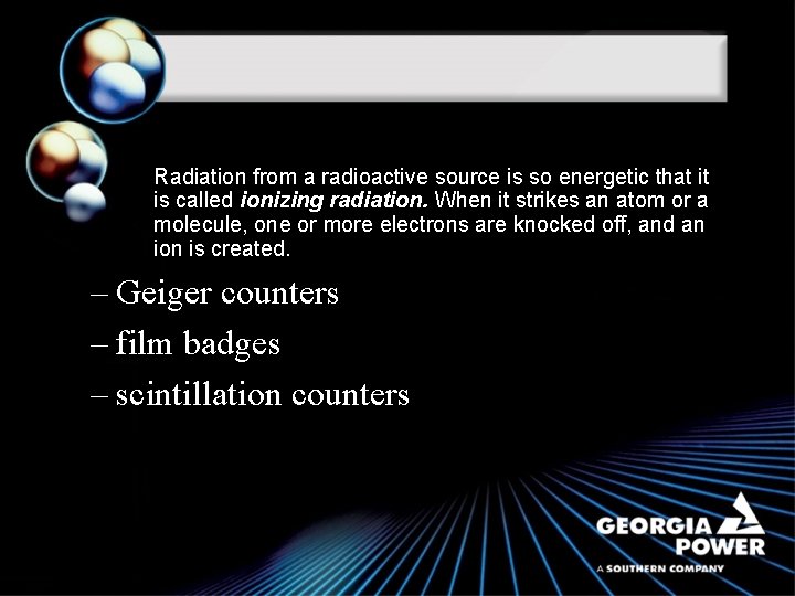 Radiation from a radioactive source is so energetic that it is called ionizing radiation.