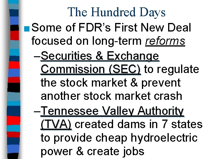 The Hundred Days ■ Some of FDR’s First New Deal focused on long-term reforms