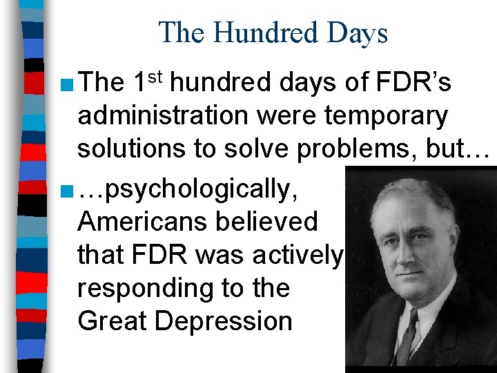 The Hundred Days ■ The 1 st hundred days of FDR’s administration were temporary