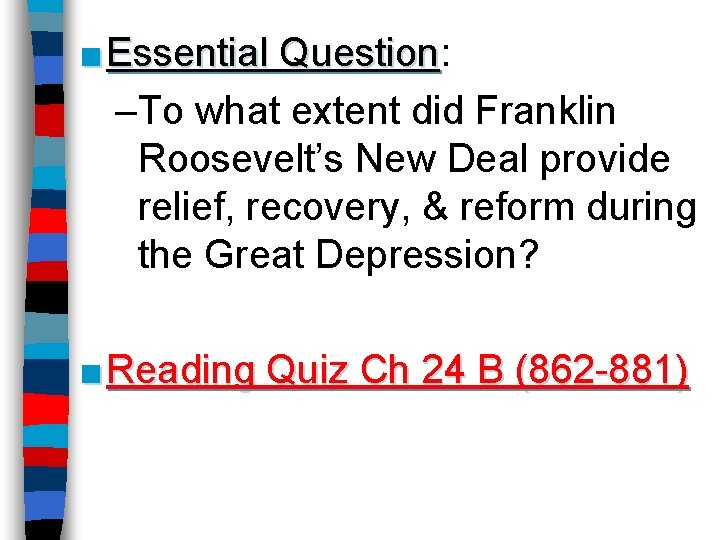■ Essential Question: Question –To what extent did Franklin Roosevelt’s New Deal provide relief,